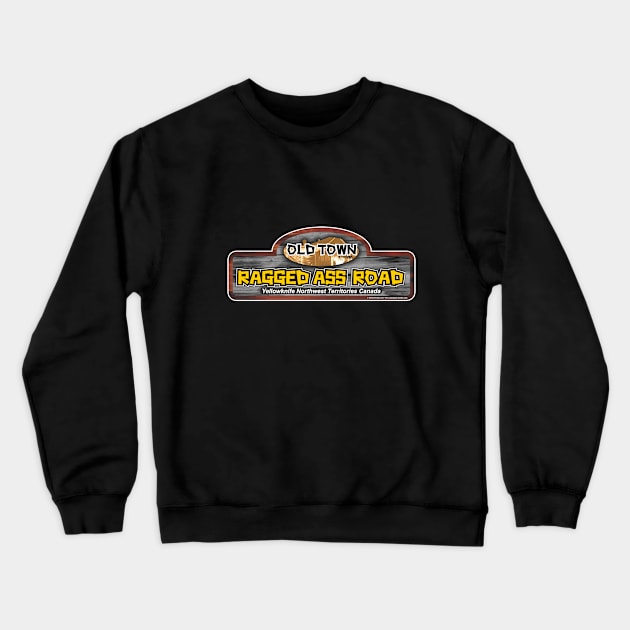 Old Town Ragged Ass Road Yellowknife NWT Crewneck Sweatshirt by Get It Wet